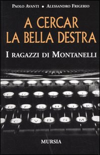 A cercar la bella destra. I ragazzi di Montanelli - Librerie.coop
