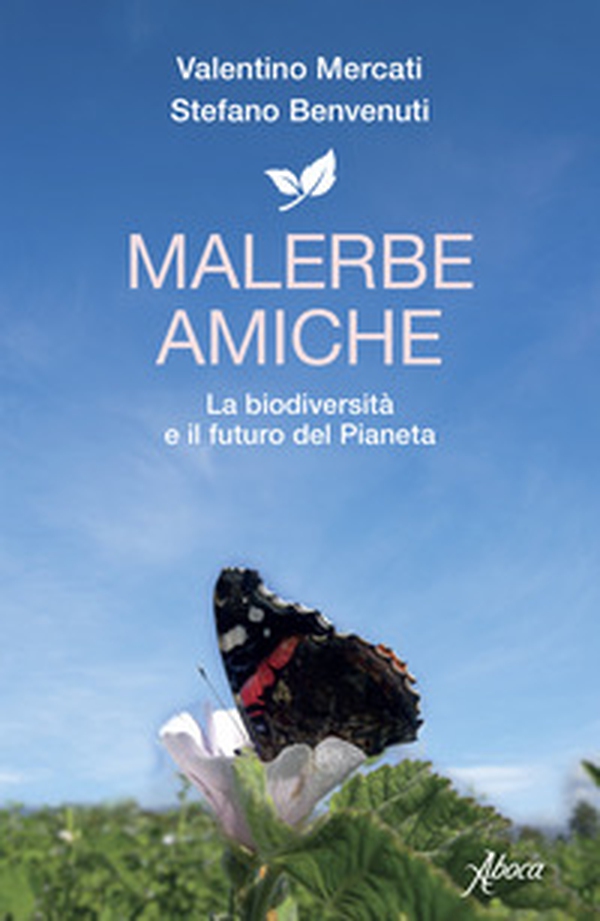 Malerbe amiche. La biodiversità e il futuro del pianeta - Librerie.coop Malerbe amiche. La biodiversità e il futuro del pianeta - Librerie.coop