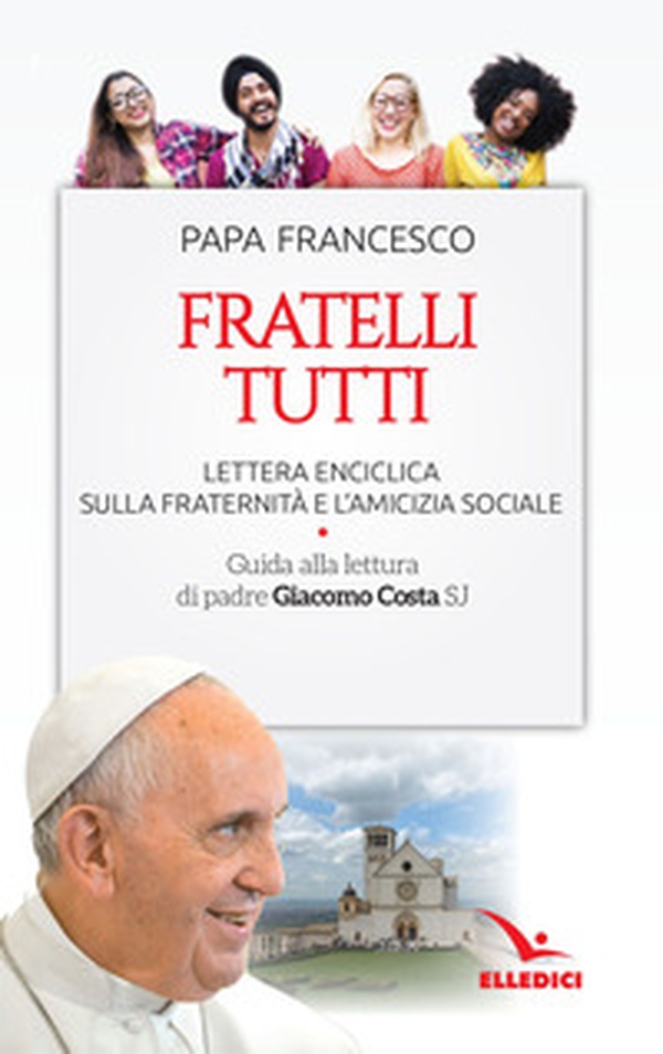 Fratelli tutti. Lettera Enciclica sulla fraternità e l'amicizia sociale. Guida alla lettura di padre Giacomo Costa SJ - Librerie.coop Fratelli tutti. Lettera Enciclica sulla fraternità e l'amicizia sociale. Guida alla lettura di padre Giacomo Costa SJ - Librerie.coop