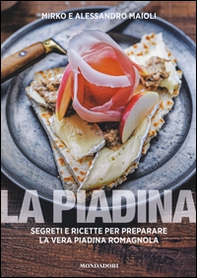La piadina. Segreti e ricette per preparare la vera piadina romagnola - Librerie.coop