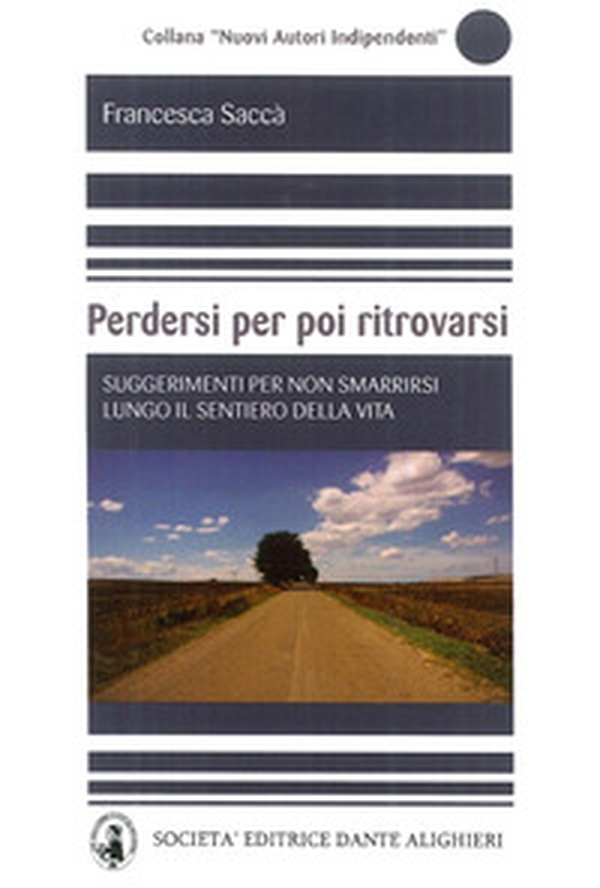 Perdersi per poi ritrovarsi. Suggerimenti per non smarrirsi lungo il sentiero della vita - Librerie.coop Perdersi per poi ritrovarsi. Suggerimenti per non smarrirsi lungo il sentiero della vita - Librerie.coop