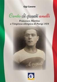 Cento di questi anelli. Francesco Martino e l'impresa olimpica di Parigi 1924 - Librerie.coop