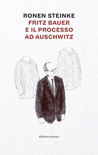 Fritz Bauer e il processo ad Auschwitz - Librerie.coop