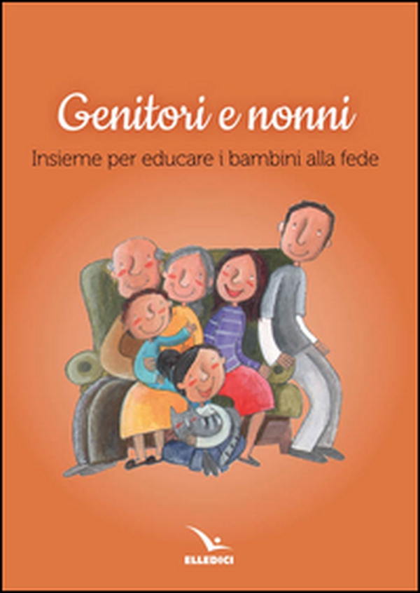 Genitori e nonni. Insieme per educare i bambini alla fede - Librerie.coop Genitori e nonni. Insieme per educare i bambini alla fede - Librerie.coop
