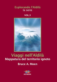 Viaggi nell'Aldilà. Mappatura del territorio ignoto. Esplorando l'Aldilà - Librerie.coop