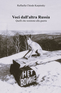 Voci dall'altra Russia. Quelli che resistono alla guerra - Librerie.coop