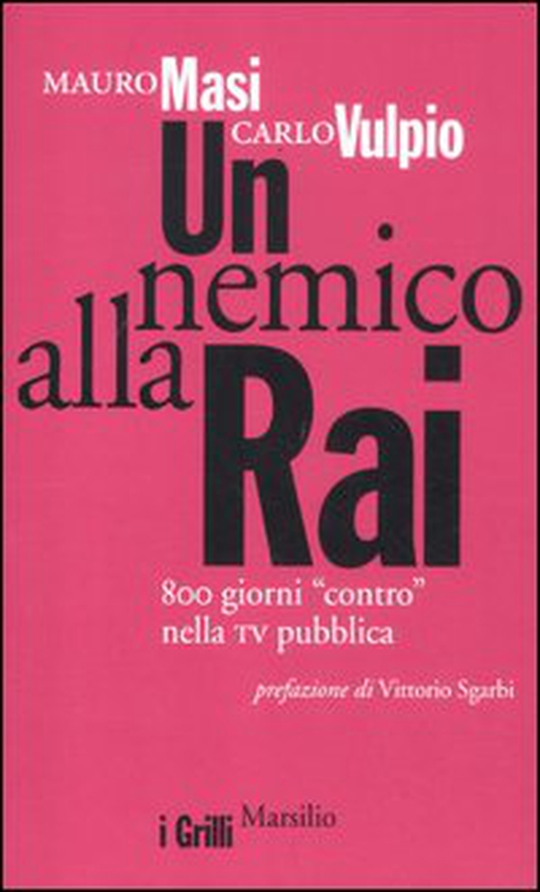 Un nemico alla Rai. 800 giorni «contro» nella tv pubblica - Librerie.coop Un nemico alla Rai. 800 giorni «contro» nella tv pubblica - Librerie.coop