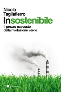 Insostenibile. Il prezzo nascosto della rivoluzione verde - Librerie.coop