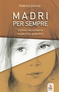 Madri per sempre. Donne raccontano maternità possibili - Librerie.coop