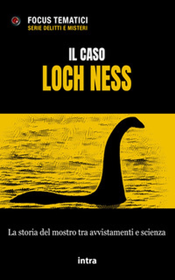 Il caso Loch Ness. La storia del mostro tra avvistamenti e scienza - Librerie.coop