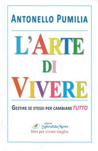 L'arte di vivere. Gestire se stessi per cambiare tutto - Librerie.coop