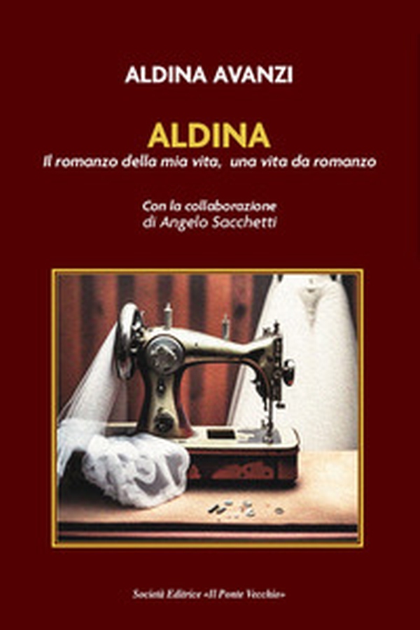Aldina. Il romanzo della mia vita, una vita da romanzo - Librerie.coop Aldina. Il romanzo della mia vita, una vita da romanzo - Librerie.coop