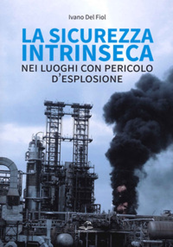 La sicurezza intrinseca nei luoghi con pericolo d'esplosione - Librerie.coop La sicurezza intrinseca nei luoghi con pericolo d'esplosione - Librerie.coop
