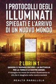 I protocolli degli Illuminati spiegati e l'arrivo di un Nuovo Mondo - Librerie.coop