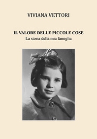 Il valore delle piccole cose. La storia della mia famiglia - Librerie.coop