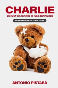 Charlie. Storia di un bambino in fuga dall'infanzia - Librerie.coop