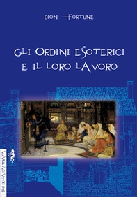 Gli ordini esoterici e il loro lavoro - Librerie.coop