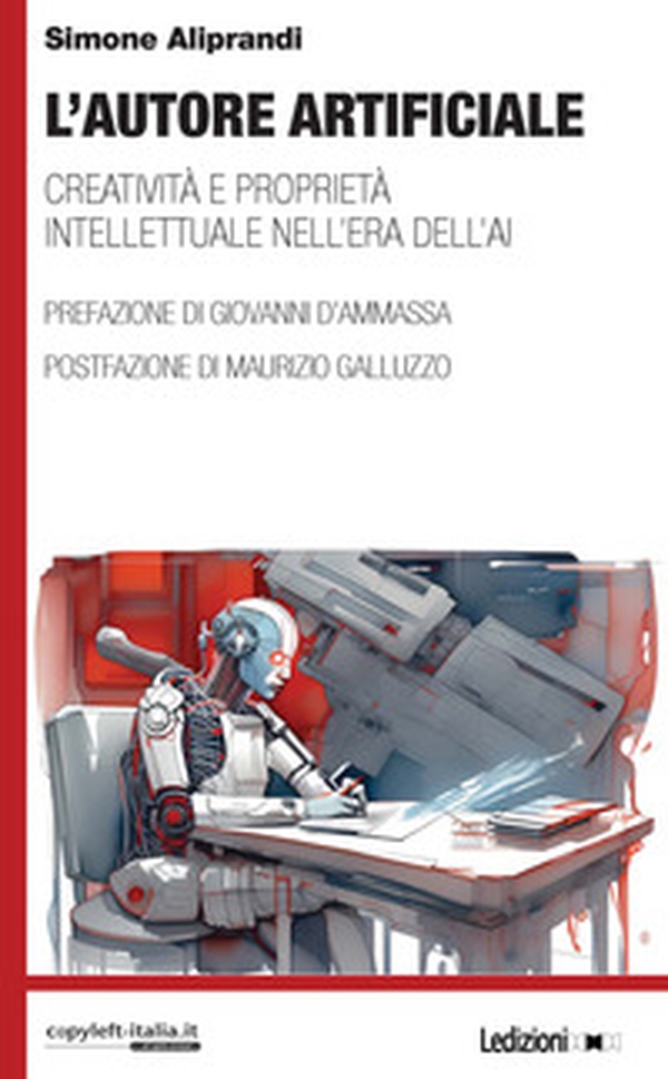 L'autore artificiale. Creatività e proprietà intellettuale nell'era dell'AI - Librerie.coop L'autore artificiale. Creatività e proprietà intellettuale nell'era dell'AI - Librerie.coop
