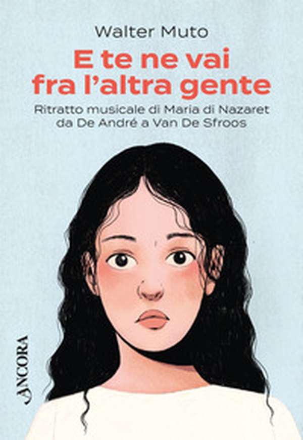 E te ne vai fra l'altra gente. Ritratto musicale di Maria di Nazareth da De Andrè a Van De Sfroos - Librerie.coop E te ne vai fra l'altra gente. Ritratto musicale di Maria di Nazareth da De Andrè a Van De Sfroos - Librerie.coop