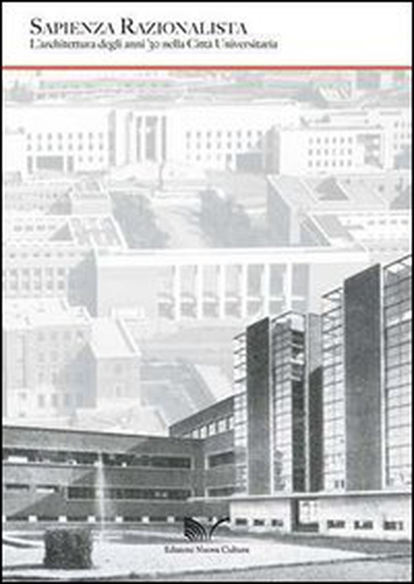 Sapienza razionalista. L'architettura degli anni 30 nella città universitaria - Librerie.coop Sapienza razionalista. L'architettura degli anni 30 nella città universitaria - Librerie.coop