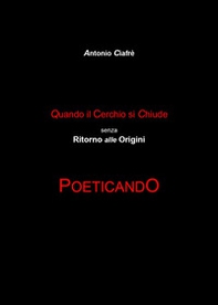Quando il cerchio si chiude senza ritorno alle origini. Poeticando - Librerie.coop
