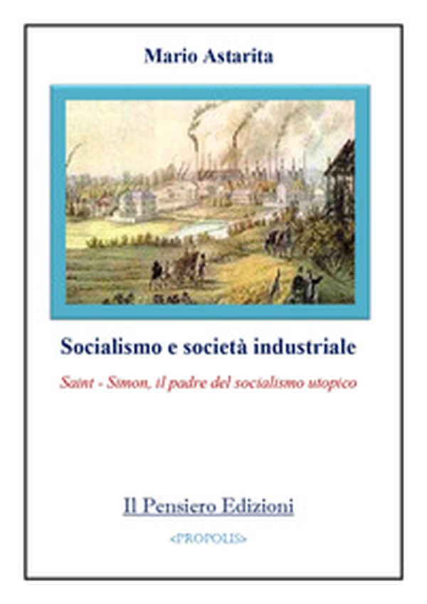 Socialismo e società industriale. Saint-Simon, il padre del socialismo utopico - Librerie.coop Socialismo e società industriale. Saint-Simon, il padre del socialismo utopico - Librerie.coop