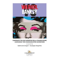 Warhol vs Banksy. Confronto tra due superstar della comunicazione-Comparing two communication superstars - Librerie.coop