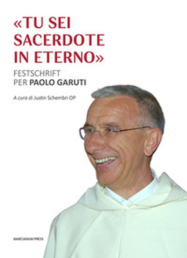 «Tu sei sacerdote per sempre». Festschrift per Paolo Garuti - Librerie.coop «Tu sei sacerdote per sempre». Festschrift per Paolo Garuti - Librerie.coop
