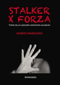 Stalker per forza. Tratto da un episodio realmente accaduto - Librerie.coop Stalker per forza. Tratto da un episodio realmente accaduto - Librerie.coop