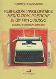 Perfezioni involontarie. Meditazioni poetiche di un finto russo (Eugenij Stasnirov) 2009-2017 - Librerie.coop