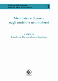 Metafisica e scienza negli antichi e nei moderni - Librerie.coop