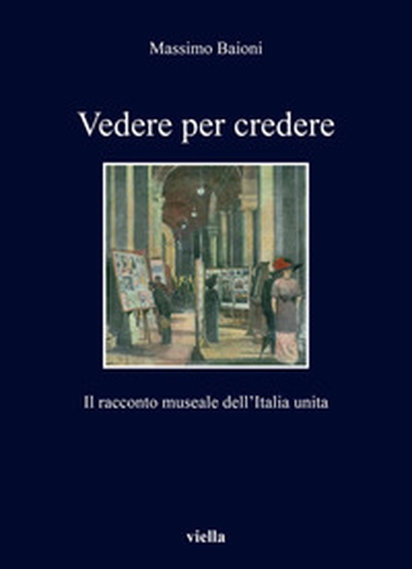 Vedere per credere. Il racconto museale dell'Italia unita - Librerie.coop Vedere per credere. Il racconto museale dell'Italia unita - Librerie.coop