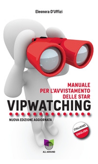 Vipwatching. Manuale per l'avvistamento delle star - Librerie.coop