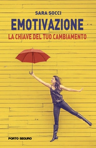 Emotivazione. La chiave del tuo cambiamento - Librerie.coop