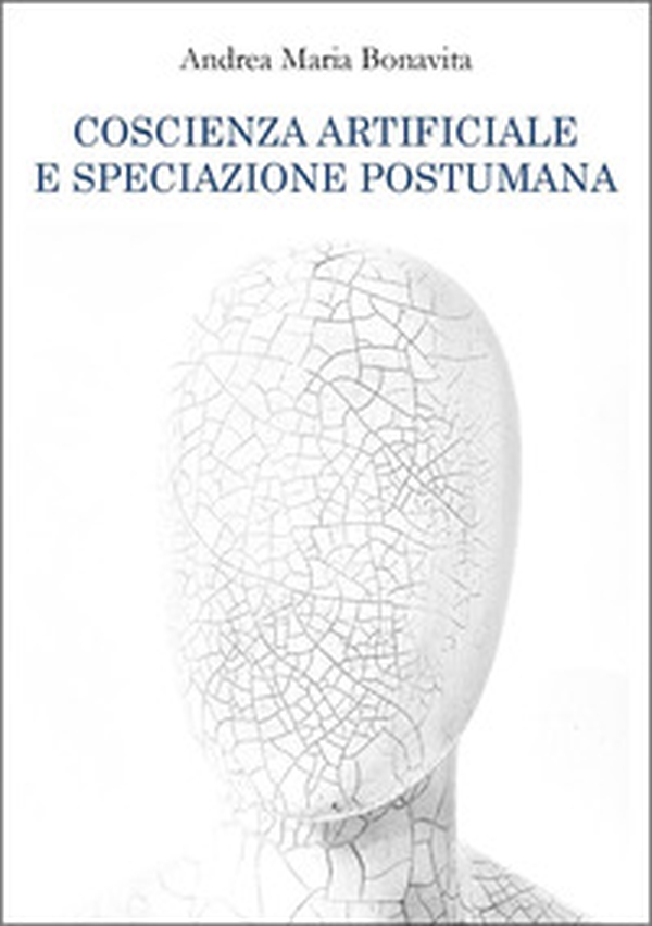 Coscienza artificiale e speciazione postumana - Librerie.coop Coscienza artificiale e speciazione postumana - Librerie.coop