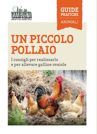 Un piccolo pollaio. I consigli per realizzarlo e per allevare galline ovaiole - Librerie.coop