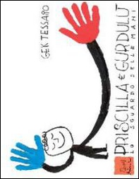 Priscilla e Gurdulù. Lo sguardo delle mani - Librerie.coop