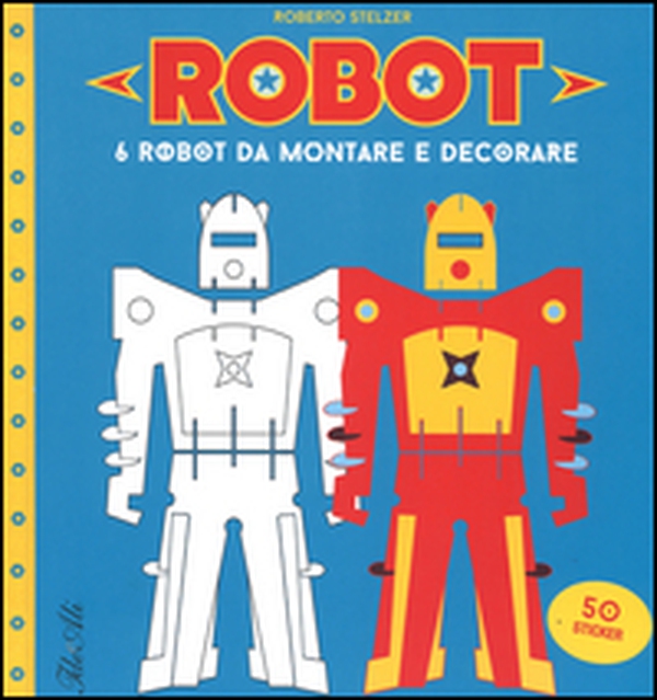 Robot. 6 robot da montare e decorare. Con adesivi - Librerie.coop Robot. 6 robot da montare e decorare. Con adesivi - Librerie.coop