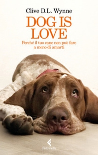 Dog is love. Perché il tuo cane non può fare a meno di amarti - Librerie.coop Dog is love. Perché il tuo cane non può fare a meno di amarti - Librerie.coop