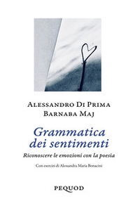 Grammatica dei sentimenti. Riconoscere le emozioni con la poesia - Librerie.coop