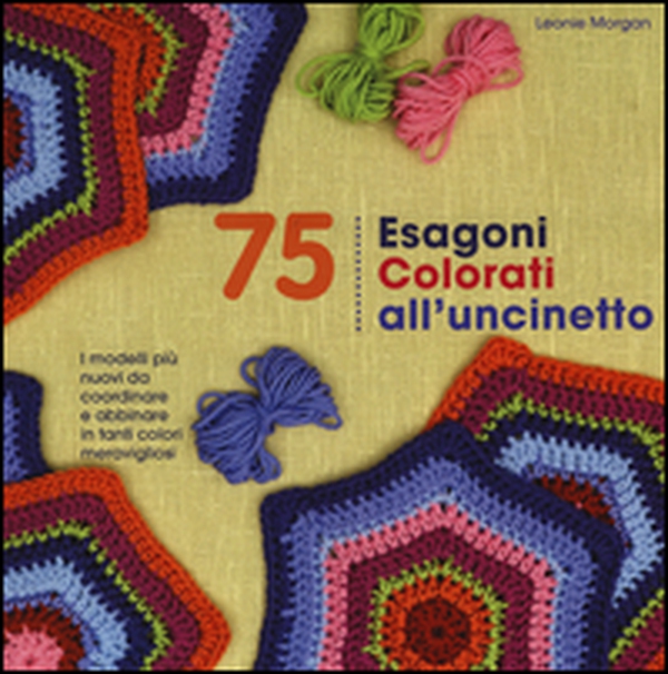 75 esagoni colorati all'uncinetto - Librerie.coop 75 esagoni colorati all'uncinetto - Librerie.coop