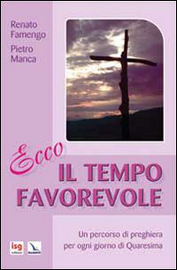 Ecco il tempo favorevole. Un percorso di preghiera per ogni giorno di Quaresima - Librerie.coop Ecco il tempo favorevole. Un percorso di preghiera per ogni giorno di Quaresima - Librerie.coop