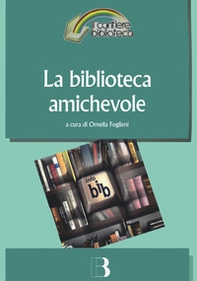 La biblioteca amichevole. Nuove tecnologie per un servizio orientato all'utente - Librerie.coop La biblioteca amichevole. Nuove tecnologie per un servizio orientato all'utente - Librerie.coop