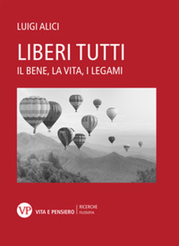 Liberi tutti. Il bene, la vita, i legami - Librerie.coop Liberi tutti. Il bene, la vita, i legami - Librerie.coop
