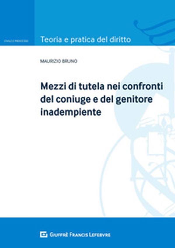 Mezzi di tutela nei confronti del coniuge e del genitore inadempiente - Librerie.coop