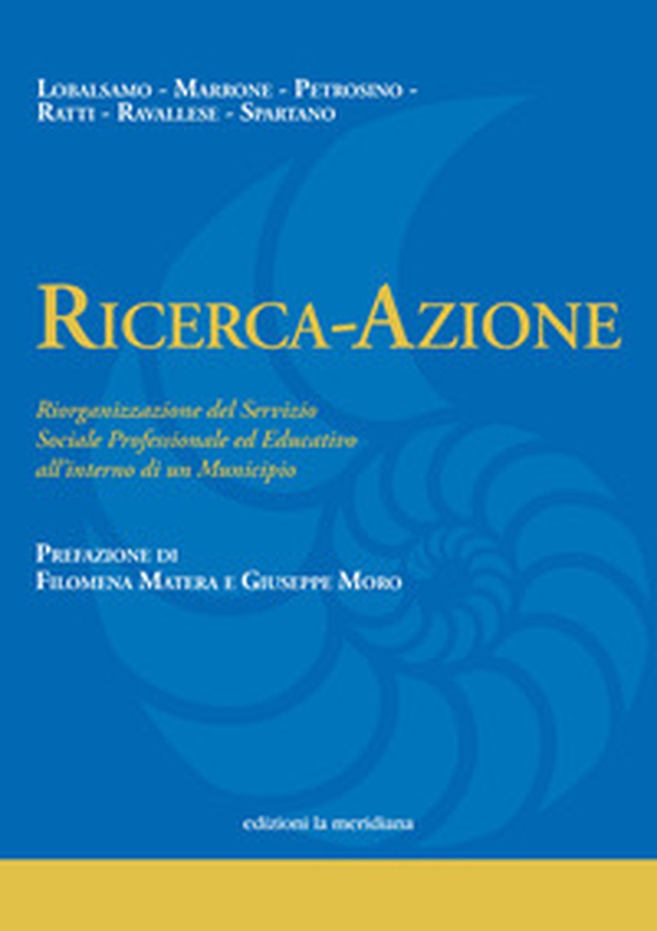 Ricerca-Azione. Riorganizzazione del Servizio Sociale Professionale ed Educativo all'interno di un Municipio - Librerie.coop Ricerca-Azione. Riorganizzazione del Servizio Sociale Professionale ed Educativo all'interno di un Municipio - Librerie.coop