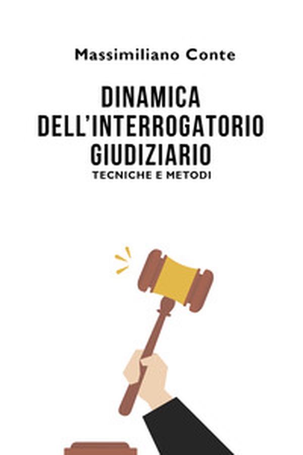 Dinamica dell'interrogatorio giudiziario: tecniche e metodi - Librerie.coop Dinamica dell'interrogatorio giudiziario: tecniche e metodi - Librerie.coop