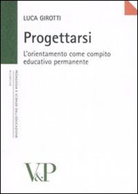 Progettarsi. L'orientamento come compito educativo permanente - Librerie.coop Progettarsi. L'orientamento come compito educativo permanente - Librerie.coop