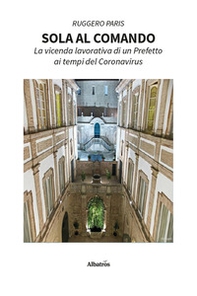 Sola al comando. La vicenda lavorativa di un prefetto ai tempi del Coronavirus - Librerie.coop