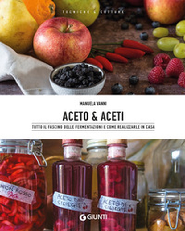 Aceto & aceti. Tutto il fascino delle fermentazioni e come realizzarle in casa - Librerie.coop Aceto & aceti. Tutto il fascino delle fermentazioni e come realizzarle in casa - Librerie.coop